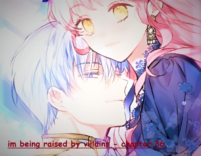 Im Being Raised by Villains - Chapter 36