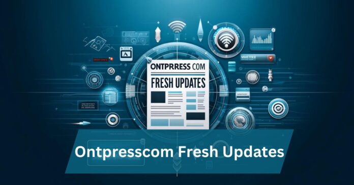 Ontpresscom Fresh Updates